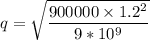 q = \sqrt{\dfrac{900000\times 1.2^2 }{9*10^9}}