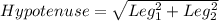 Hypotenuse=\sqrt{Leg_1^2+Leg_2^2}
