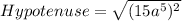 Hypotenuse=\sqrt{(15a^{5})^2}