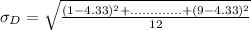 \sigma_D = \sqrt{\frac{(1 - 4.33)^2 +.............+(9- 4.33)^2}{12}}