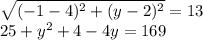 \sqrt{(-1-4)^2 + (y-2)^2} = 13 \\ 25 + y^2 + 4 -4y = 169