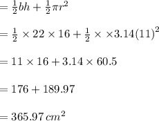 =  \frac{1}{2}bh +  \frac{1}{2} \pi {r}^{2}  \\  \\  =  \frac{1}{2}  \times 22 \times 16 +  \frac{1}{2}  \times  \times 3.14  {(11)}^{2}  \\  \\  = 11 \times 16 + 3.14 \times 60.5 \\  \\  = 176 + 189.97 \\  \\  = 365.97 \:  {cm}^{2}