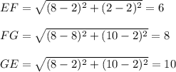 EF=\sqrt{(8-2)^2+(2-2)^2} = 6 \\\\FG=\sqrt{(8-8)^2+(10-2)^2} = 8 \\\\GE=\sqrt{(8-2)^2+(10-2)^2} = 10 \\