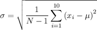$\sigma=\sqrt{\frac{1}{N-1} \sum_{i=1}^{10}\left(x_{i}-\mu\right)^{2}}