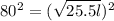 80^2 = (\sqrt{25.5l})^2