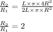 \frac{R_2}{R_1}=\frac{L\times \pi\times 4R^2}{2L\times \pi\times R^2}\\\\\frac{R_2}{R_1}=2