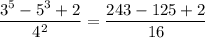 \dfrac{3^5-5^3+2}{4^2}=\dfrac{243-125+2}{16}