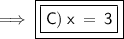 \implies {\blue {\boxed {\boxed {\purple {\sf {C) \:x\:=\:3}}}}}}