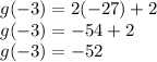 g(-3)=2(-27)+2\\g(-3)=-54+2\\g(-3)=-52