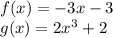 f(x) =-3x-3\\g(x)=2x^3+2