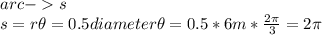 arc-s\\s=r\theta={0.5diameter\theta}=0.5*6m*{2\pi\over{3}}=2\pi
