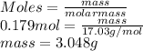 Moles = \frac{mass}{molar mass}\\0.179 mol = \frac{mass}{17.03 g/mol}\\mass = 3.048 g