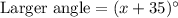 \text{Larger angle}=(x+35)^\circ