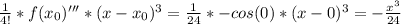 \frac{1}{4!}*f(x_0)'''*(x - x_0)^3 = \frac{1}{24}*-cos(0)*(x- 0)^3 = -\frac{x^3}{24}