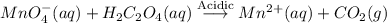 MnO_4^-(aq)+H_2C_2O_4(aq)\stackrel{\mathrm{Acidic}}{\longrightarrow} Mn^{2+}(aq)+CO_2(g)