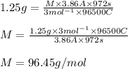 1.25g=\frac{M\times 3.86A\times 972s}{3mol^{-1}\times 96500 C}\\\\M=\frac{1.25g\times 3mol^{-1}\times 96500 C}{3.86A\times 972s}\\\\M=96.45g/mol