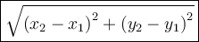 \large \boxed{ \sqrt{ {(x_2 - x_1)}^{2} +  {(y_2 - y_1)}^{2} } }