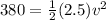 380=\frac{1}{2}(2.5)v^2