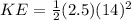 KE=\frac{1}{2}(2.5)(14)^2