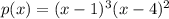 p(x) = (x-1)^3(x-4)^2