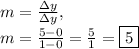 m=\frac{\Delta y}{\Delta y},\\m=\frac{5-0}{1-0}=\frac{5}{1}=\boxed{5}