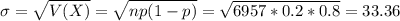 \sigma = \sqrt{V(X)} = \sqrt{np(1-p)} = \sqrt{6957*0.2*0.8} = 33.36