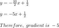 y = -\frac{10}{2} x  + \frac{1}{2}\\\\y = -5x  + \frac{1}{2}\\\\Therefore  , \ gradient  \ is \ -5