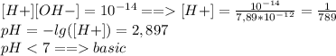 [H+][OH-] = 10^{-14} == [H+] = \frac{10^{-14}}{7,89*10^{-12} } =\frac{1}{789} \\pH= -lg([H+]) = 2,897 \\pH basic