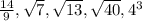 \frac{14}{9}, \sqrt{7}, \sqrt{13}, \sqrt{40}, 4^3