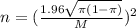 n = (\frac{1.96\sqrt{\pi(1-\pi)}}{M})^2