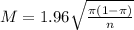 M = 1.96\sqrt{\frac{\pi(1-\pi)}{n}}