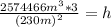 \frac{2574466m^{3} *3}{(230m)^{2} }=h