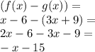 (f(x)-g(x))=\\\2x-6-(3x+9)=\\2x-6-3x-9=\\-x-15