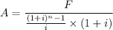 A = \dfrac{F}{\frac{(1 + i)^n - 1}{i} \times (1 + i)}