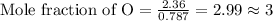 \text{Mole fraction of O}=\frac{2.36}{0.787 }=2.99\approx 3