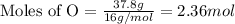 \text{Moles of O}=\frac{37.8g}{16g/mol}=2.36 mol
