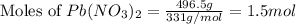 \text{Moles of }Pb(NO_3)_2=\frac{496.5g}{331g/mol}=1.5mol