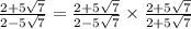 \frac{2 + 5 \sqrt7}{2 - 5 \sqrt7} = \frac{2 + 5 \sqrt7}{2 - 5 \sqrt7} \times \frac{2 + 5 \sqrt7}{2 + 5 \sqrt7}