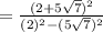 =\frac{(2 + 5 \sqrt7)^2}{(2)^2 -( 5 \sqrt7)^2}