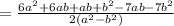 \\=  \frac{6 {a}^{2} + 6ab + ab +  {b}^{2}   - 7ab - 7 {b}^{2} }{2( {a}^{2}  -  {b}^{2} )}