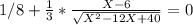 1/8 + \frac{1}{3}  * \frac{X-6}{\sqrt{X^{2}-12X+40 } } = 0