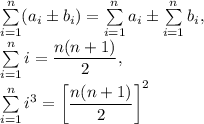\sum\limits_{i=1}^n(a_i\pm b_i)=\sum\limits_{i=1}^na_i\pm \sum\limits_{i=1}^nb_i,\\\sum\limits_{i=1}^ni=\dfrac{n(n+1)}{2},\\\sum\limits_{i=1}^ni^3=\left[\dfrac{n(n+1)}{2}\right]^2