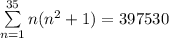 \sum\limits_{n=1}^{35}n(n^2+1)=397530