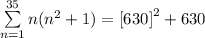 \sum\limits_{n=1}^{35}n(n^2+1)=\left[630\right]^2+630