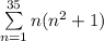 \sum\limits_{n=1}^{35}n(n^2+1)
