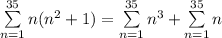 \sum\limits_{n=1}^{35}n(n^2+1)=\sum\limits_{n=1}^{35}n^3+\sum\limits_{n=1}^{35}n