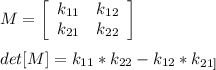 M = \left[\begin{array}{ccc}k_{11&k_{12\\k_{21}&k_{22}\end{array}\right]\\\\det[M] = k_{11}*k_{22} - k_{12}*k_{21]