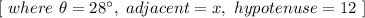 [ \ where  \ \theta = 28^{ \circ} , \ adjacent  = x,\  hypotenuse = 12 \ ]