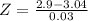 Z = \frac{2.9 - 3.04}{0.03}