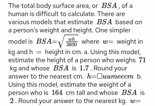 The total body surface area, or BSA, of a human is difficult to calculate. There are various models